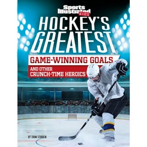 Hockey's Greatest Game-Winning Goals and Other Crunch-Time Heroics - (Sports Illustrated Kids Crunch Time) by  Thom Storden (Paperback) - 1 of 1