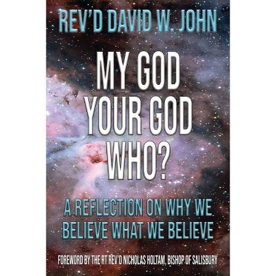 My God, Your God, Who? - by  David W John (Paperback)