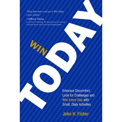 Win Today - by  John H Fisher (Hardcover)