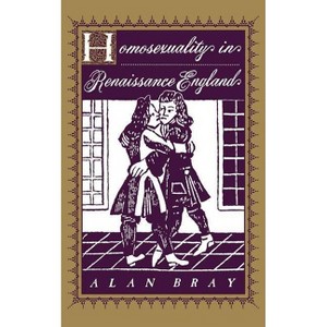 Homosexuality in Renaissance England - (Between Men-Between Women: Lesbian and Gay Studies) by  Alan Bray (Paperback) - 1 of 1