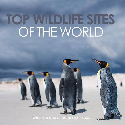 Top Wildlife Sites of the World - by  Burrard-Lucas (Hardcover)