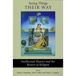 Seeing Things Their Way - by  Alister Chapman & John Coffey & Brad S Gregory (Paperback) - 1 of 1