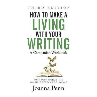 How to Make a Living with Your Writing Third Edition - by  Joanna Penn (Paperback)