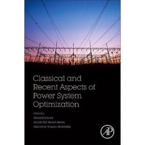 Classical and Recent Aspects of Power System Optimization - by  Ahmed F Zobaa & Shady Abdel Aleem & Almoataz Youssef Abdelaziz (Paperback) - 1 of 1