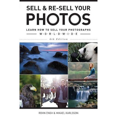 Sell & Re-Sell Your Photos - 6th Edition by  Rohn Engh & Mikael Karlsson (Paperback)