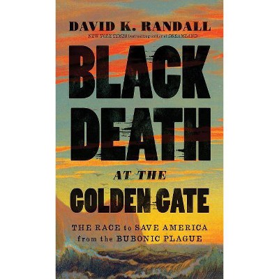  Black Death at the Golden Gate - by  David K Randall (Hardcover) 