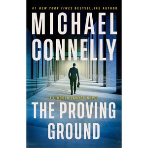 The Proving Ground - (Lincoln Lawyer Novel) by  Michael Connelly (Hardcover) - 1 of 1