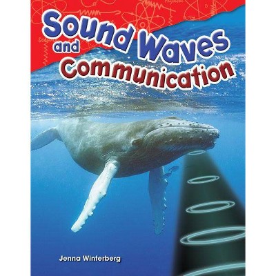 Sound Waves and Communication - (Science Readers) by  Jenna Winterberg (Paperback)