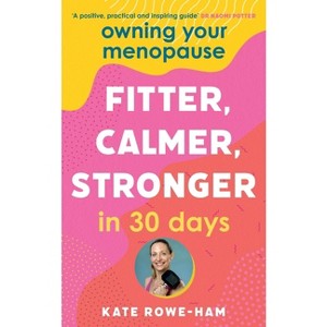 Owning Your Menopause: Fitter, Calmer, Stronger in 30 Days - by  Kate Rowe-Ham (Paperback) - 1 of 1