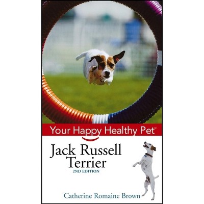 Jack Russell Terrier - (Your Happy Healthy Pet Guides) 2nd Edition by  Catherine Romaine Brown (Hardcover)