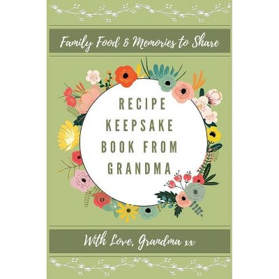 Recipe Keepsake Journal From Grandma - (Recipe Keepsake Book) by  Petal Publishing Co (Hardcover)