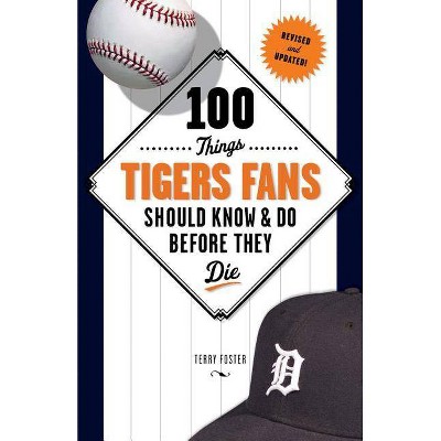 100 Things Tigers Fans Should Know & Do Before They Die - (100 Things...Fans Should Know) by  Terry Foster (Paperback)