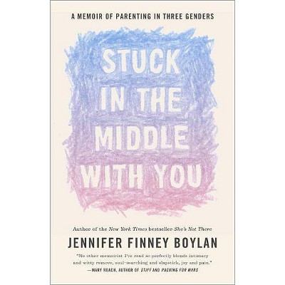 Stuck in the Middle with You - by  Jennifer Finney Boylan (Paperback)