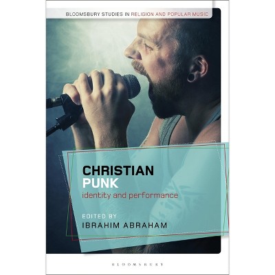 Christian Punk - (Bloomsbury Studies in Religion and Popular Music) by  Ibrahim Abraham & Christopher Partridge (Paperback)
