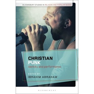 Christian Punk - (Bloomsbury Studies in Religion and Popular Music) by  Ibrahim Abraham & Christopher Partridge (Paperback) - 1 of 1
