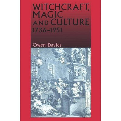 Witchcraft, Magic and Culture, 1736-1951 - by  Owen Davies (Paperback)