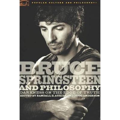 Bruce Springsteen and Philosophy - (Popular Culture & Philosophy) by  Randall E Auxier & Douglas R Anderson (Paperback)