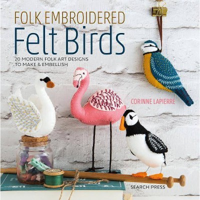 Folk Embroidered Felt Birds - by  Corinne Lapierre (Paperback)