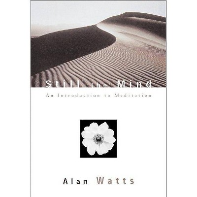 Still the Mind - (Introduction to Meditation) by  Alan Watts (Paperback)