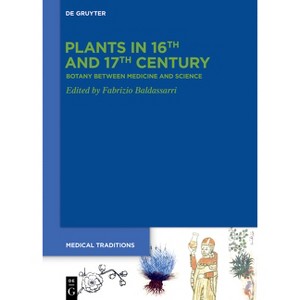 Plants in 16th and 17th Century - (Medical Traditions) by  Fabrizio Baldassarri (Paperback) - 1 of 1