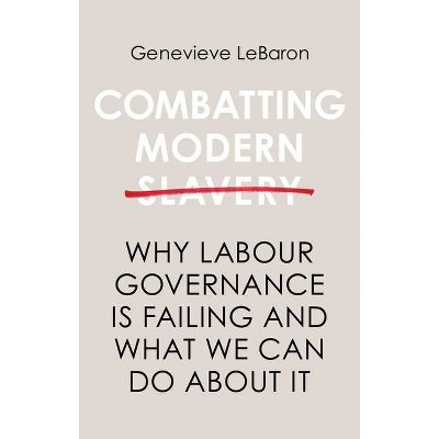 Combatting Modern Slavery - by  Genevieve Lebaron (Hardcover)