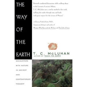Way of the Earth - by  T C McLuhan (Paperback) - 1 of 1