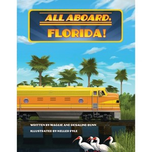 All Aboard, Florida! - by  Maggie Bunn & Rosalind Bunn (Hardcover) - 1 of 1