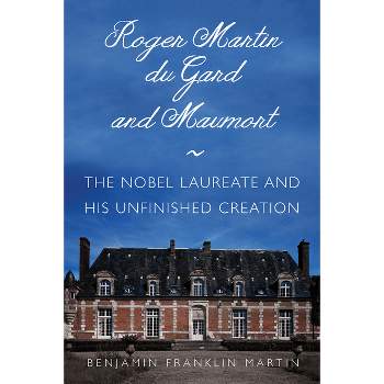 Roger Martin Du Gard and Maumort - (Niu Slavic, East European, and Eurasian Studies) by  Benjamin Franklin Martin (Hardcover)