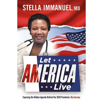 Let America Live - by  Stella Immanuel (Paperback)