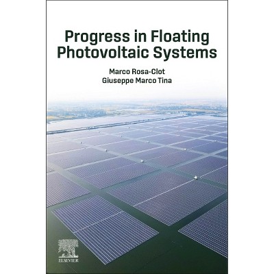 Progress in Floating Photovoltaic Systems - by  Marco Rosa-Clot & Giuseppe Marco Tina (Paperback)