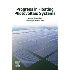 Progress in Floating Photovoltaic Systems - by  Marco Rosa-Clot & Giuseppe Marco Tina (Paperback) - 1 of 1