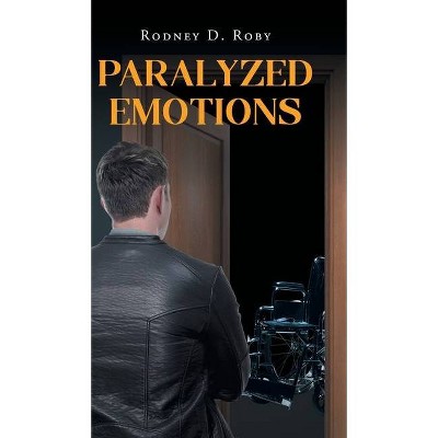 Paralyzed Emotions - by  Rodney D Roby (Hardcover)