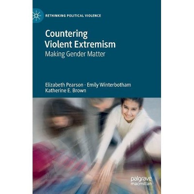 Countering Violent Extremism - (Rethinking Political Violence) by  Elizabeth Pearson & Emily Winterbotham & Katherine E Brown (Hardcover)