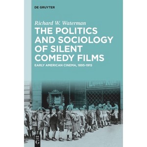 The Politics and Sociology of Silent Comedy Films - by  Richard W Waterman (Hardcover) - 1 of 1