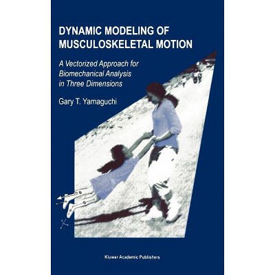 Dynamic Modeling of Musculoskeletal Motion - by  Gary T Yamaguchi (Hardcover)