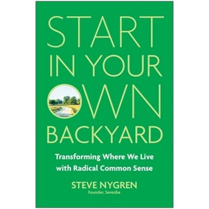 Start in Your Own Backyard - by  Steve Nygren (Hardcover) - 1 of 1