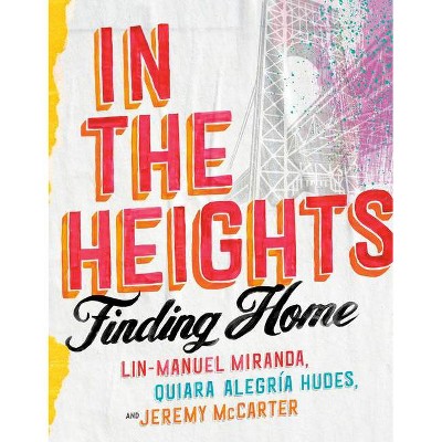 In the Heights - by Lin-Manuel Miranda & Quiara Alegría Hudes & Jeremy McCarter (Hardcover)