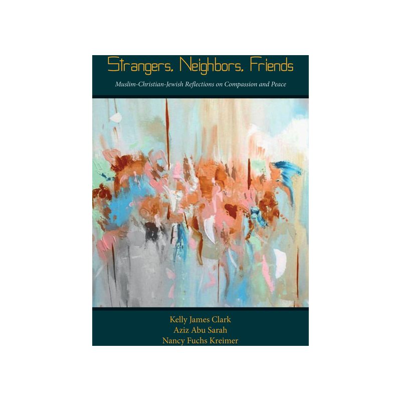Strangers, Neighbors, Friends - by  Kelly James Clark & Aziz Abu Sarah & Nancy Fuchs Kreimer (Paperback), 1 of 2