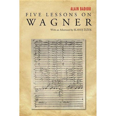 Five Lessons on Wagner - by  Alain Badiou (Paperback)