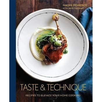 Taste & Technique - by  Naomi Pomeroy (Hardcover)