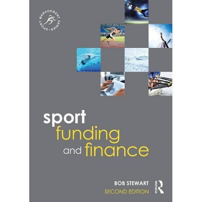 Sport Funding and Finance - (Sport Management) 2nd Edition by  Bob Stewart (Paperback)