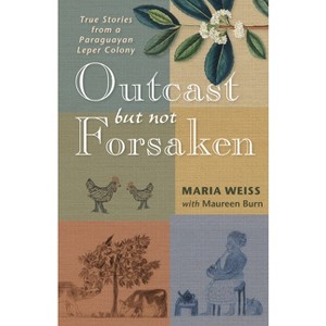 Outcast But Not Forsaken - by  Maria Weiss & Maureen Burn (Paperback) - 1 of 1