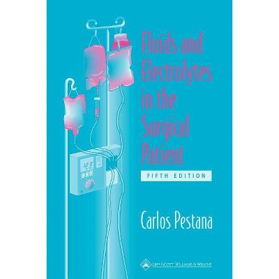 Fluids and Electrolytes in the Surgical Patient - 5th Edition by  Carlos Pestana (Paperback)