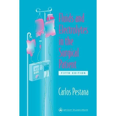 Fluids and Electrolytes in the Surgical Patient - 5th Edition by  Carlos Pestana (Paperback)