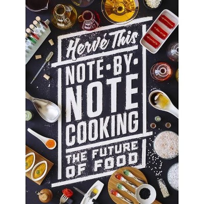 Note-By-Note Cooking - (Arts and Traditions of the Table: Perspectives on Culinary H) by  Hervé This (Hardcover)