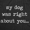Mens My Dog Was Right About You T Shirt Funny Pet Puppy Sarcastic Tee - Crazy Dog Men's T Shirt - 2 of 4