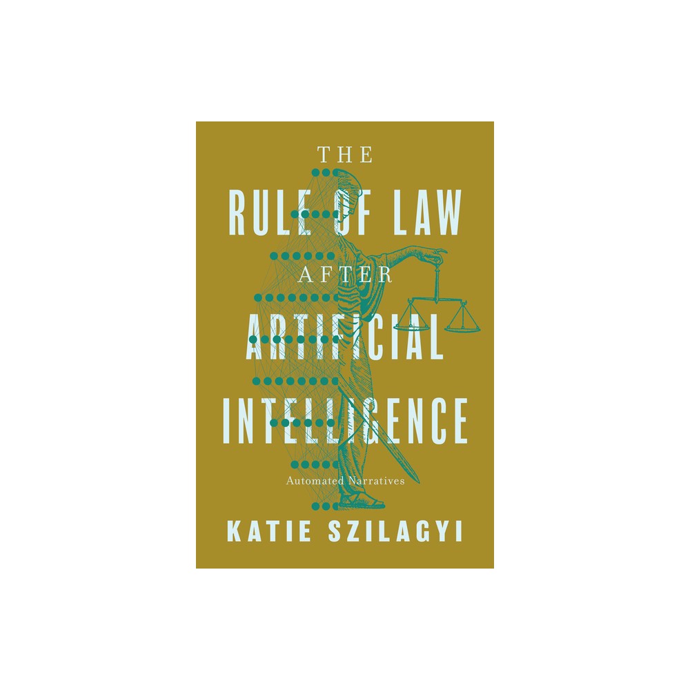 The Rule of Law After Artificial Intelligence - by Katie Szilagyi (Paperback)