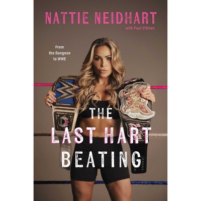 The Last Hart Beating - by  Nattie Neidhart (Hardcover)