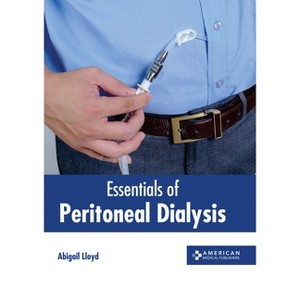 Essentials of Peritoneal Dialysis - by  Abigail Lloyd (Hardcover) - 1 of 1