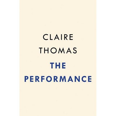  The Performance - by  Claire Thomas (Hardcover) 